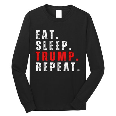 Eat Sleep Trump Repeat For President Trump 2024 Reelection  Long Sleeve Shirt