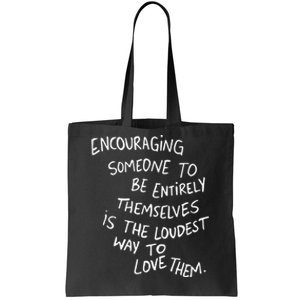 Encouraging Someone To Be Entirely Themselves Is The Loudest Tote Bag