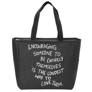 Encouraging Someone To Be Entirely Themselves Is The Loudest Zip Tote Bag