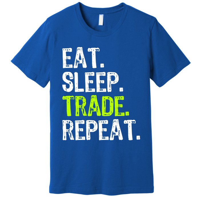 Eat Sleep Trade Repeat Day Stock Trading Trader Funny Gift Premium T-Shirt