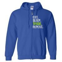 Eat Sleep Trade Repeat Day Stock Trading Trader Funny Gift Full Zip Hoodie