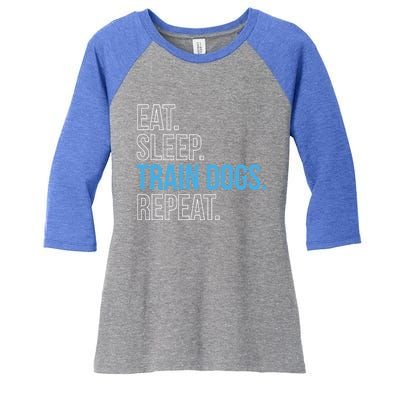 Eat Sleep Train Dogs Repeat Dog Trainer Gift Women's Tri-Blend 3/4-Sleeve Raglan Shirt