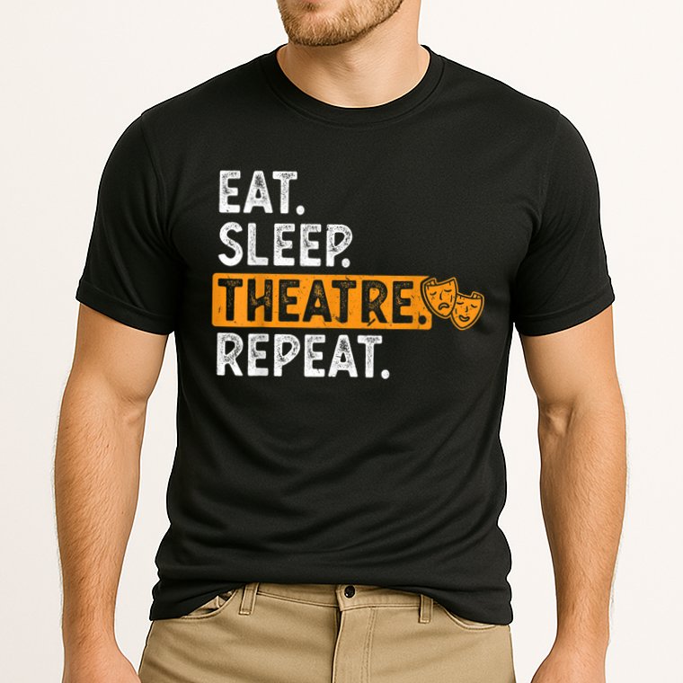 Eat Sleep Theatre Repeat Theater Performance Shirt