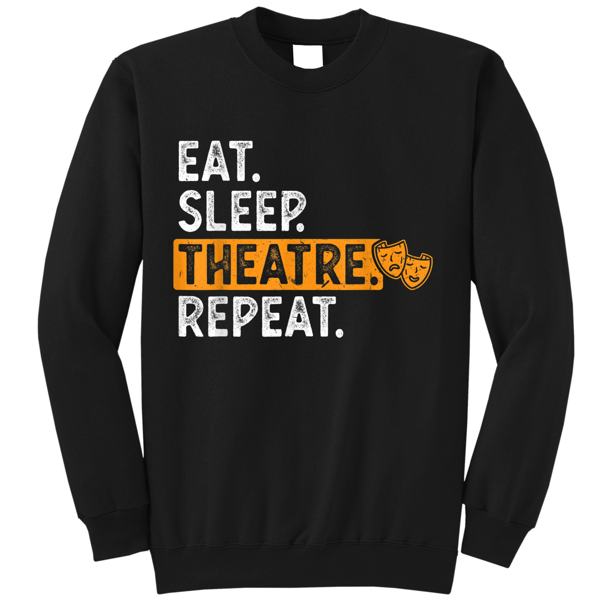 Eat Sleep Theatre Repeat Theater Sweatshirt