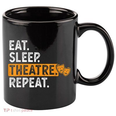 Eat Sleep Theatre Repeat Theater 11oz C Handle Ceramic Mug
