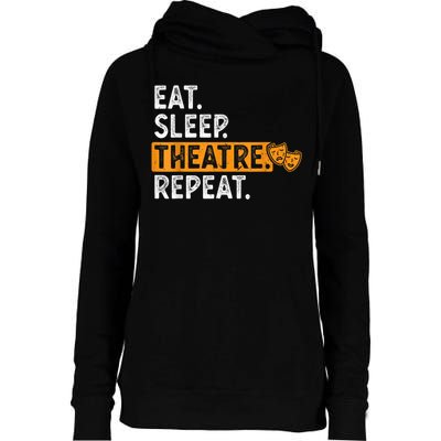 Eat Sleep Theatre Repeat Theater Womens Funnel Neck Pullover Hood