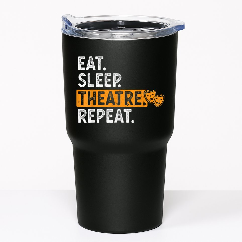 Eat Sleep Theatre Repeat Theater Tumbler