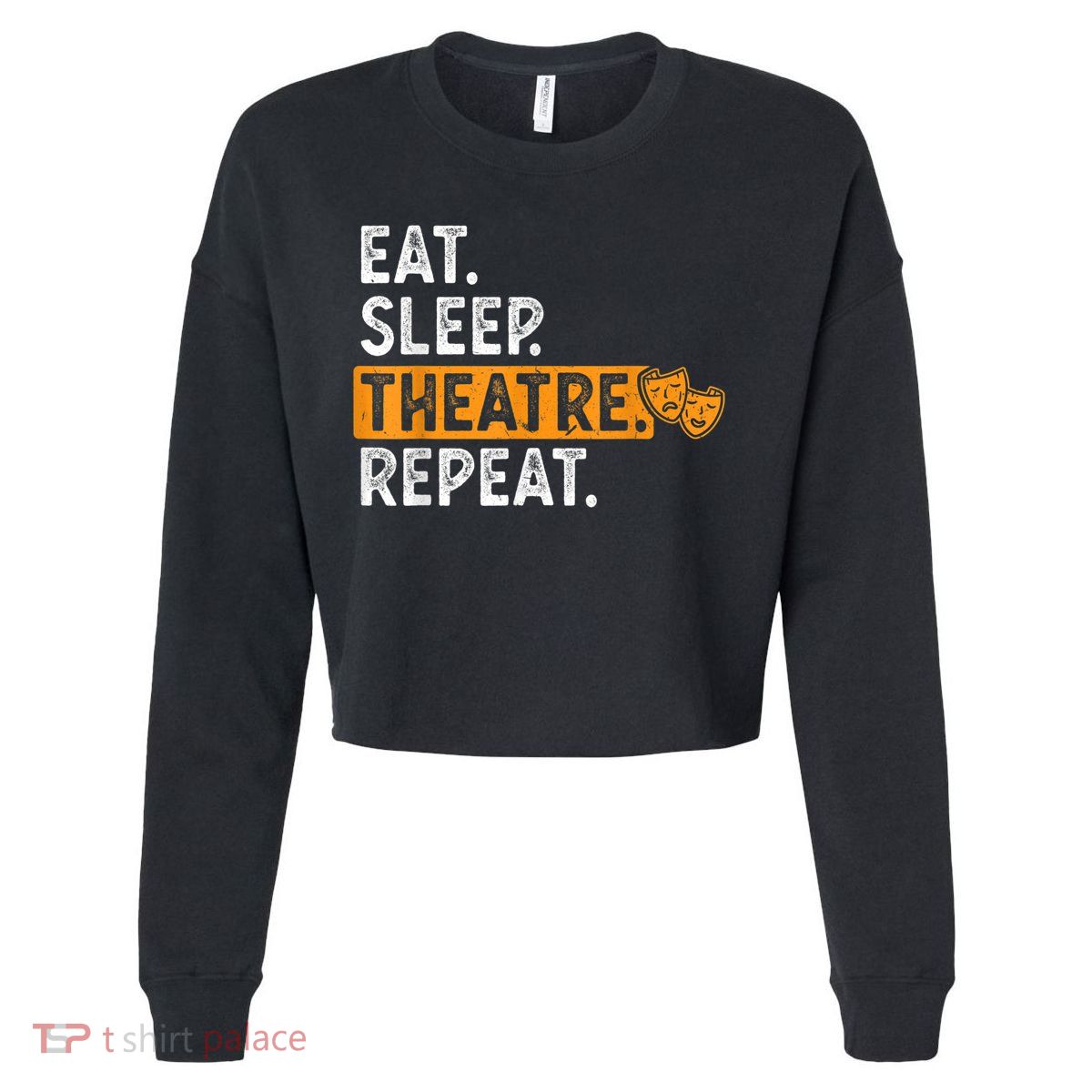 Eat Sleep Theatre Repeat Theater Cropped Pullover Crew