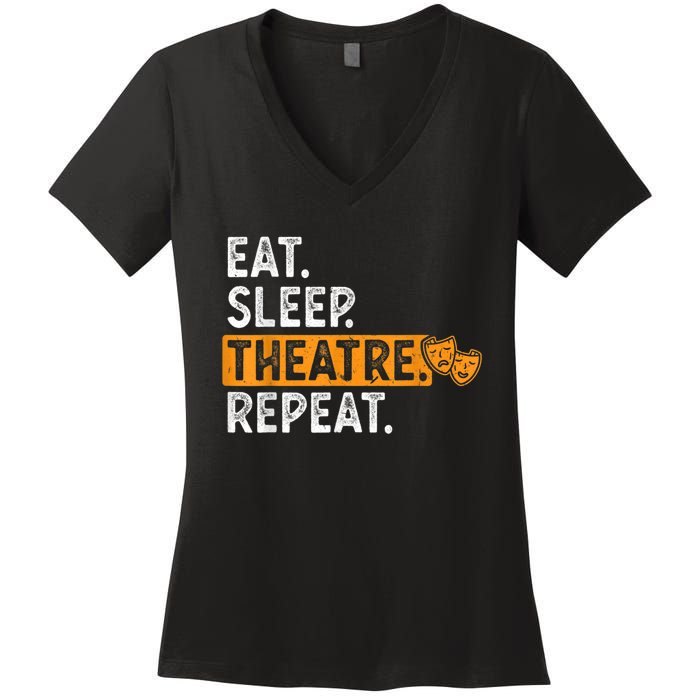 Eat Sleep Theatre Repeat Theater Women's V-Neck T-Shirt