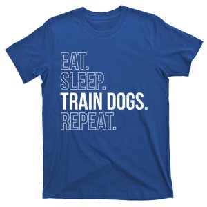 Eat Sleep Train Dogs Repeat Dog Trainer Meaningful Gift T-Shirt