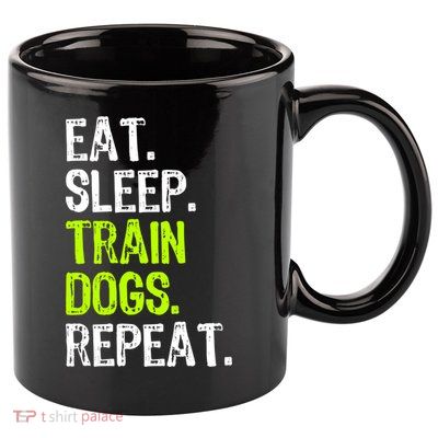 Eat Sleep Train Dogs Trainer Training Funny Meaningful Gift 11oz C Handle Ceramic Mug