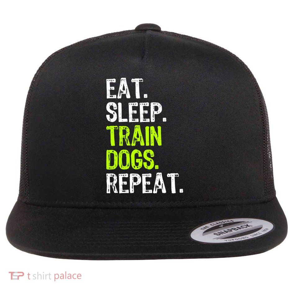 Eat Sleep Train Dogs Trainer Training Funny Meaningful Gift Flatbill Hat