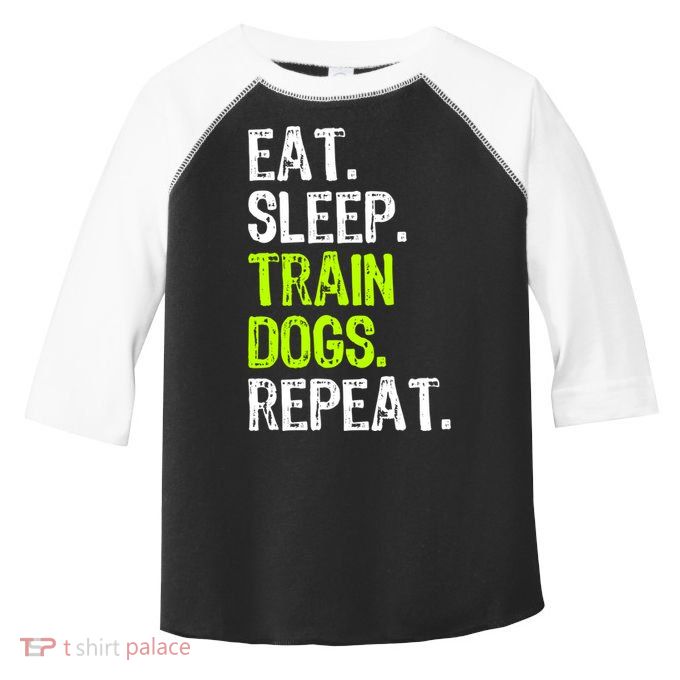Eat Sleep Train Dogs Trainer Training Funny Meaningful Gift Toddler Fine Jersey T-Shirt