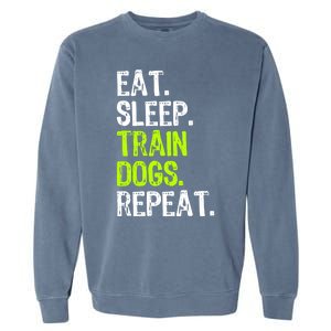 Eat Sleep Train Dogs Trainer Training Funny Meaningful Gift Garment-Dyed Sweatshirt