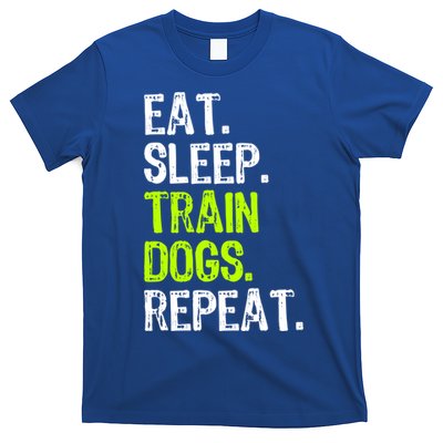 Eat Sleep Train Dogs Trainer Training Funny Meaningful Gift T-Shirt