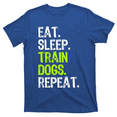 Eat Sleep Train Dogs Trainer Training Funny Meaningful Gift T-Shirt