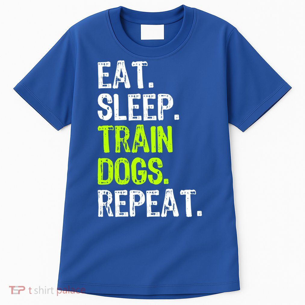 Eat Sleep Train Dogs Trainer Training Funny Meaningful Gift Tall T-Shirt