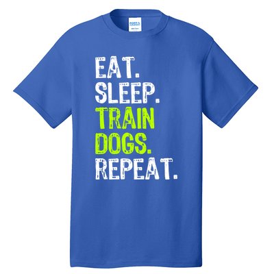 Eat Sleep Train Dogs Trainer Training Funny Meaningful Gift Tall T-Shirt