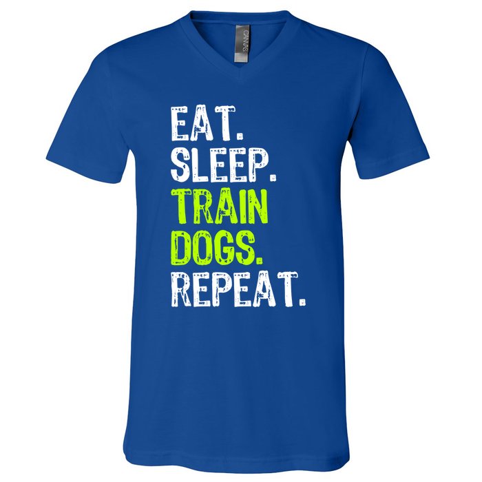 Eat Sleep Train Dogs Trainer Training Funny Meaningful Gift V-Neck T-Shirt