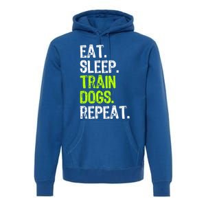 Eat Sleep Train Dogs Trainer Training Funny Meaningful Gift Premium Hoodie