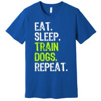 Eat Sleep Train Dogs Trainer Training Funny Meaningful Gift Premium T-Shirt