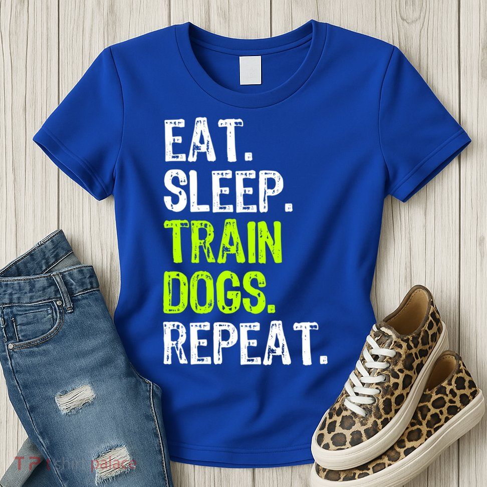 Eat Sleep Train Dogs Trainer Training Funny Meaningful Gift Womens T-Shirt
