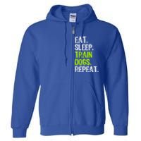 Eat Sleep Train Dogs Trainer Training Funny Meaningful Gift Full Zip Hoodie