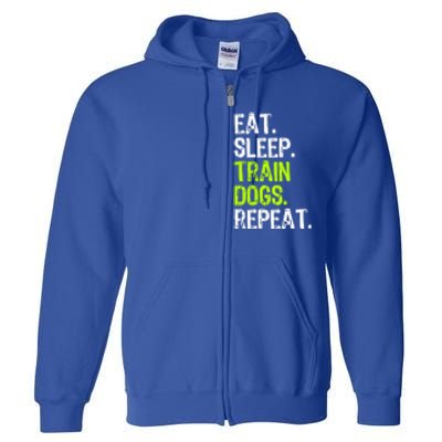 Eat Sleep Train Dogs Trainer Training Funny Meaningful Gift Full Zip Hoodie