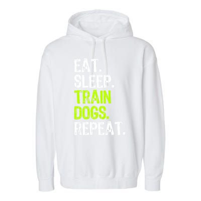 Eat Sleep Train Dogs Trainer Training Funny Meaningful Gift Garment-Dyed Fleece Hoodie