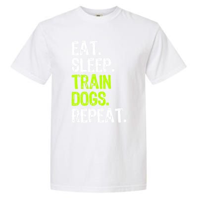 Eat Sleep Train Dogs Trainer Training Funny Meaningful Gift Garment-Dyed Heavyweight T-Shirt