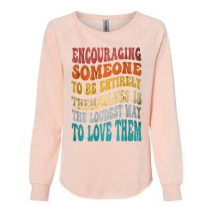 Encouraging Someone To Be Entirely Themselves Womens California Wash Sweatshirt