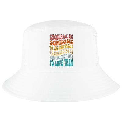 Encouraging Someone To Be Entirely Themselves Cool Comfort Performance Bucket Hat