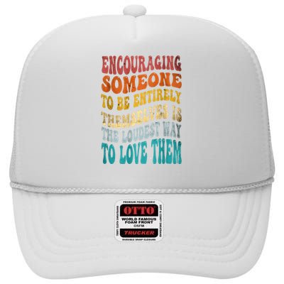 Encouraging Someone To Be Entirely Themselves High Crown Mesh Back Trucker Hat