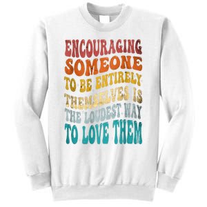 Encouraging Someone To Be Entirely Themselves Sweatshirt