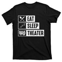 Eat Sleep Theater Musical Broadway Funny Actors Novelty T-Shirt