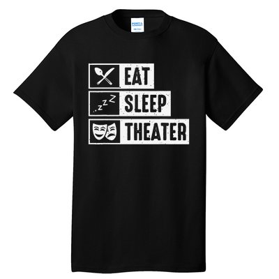 Eat Sleep Theater Musical Broadway Funny Actors Novelty Tall T-Shirt