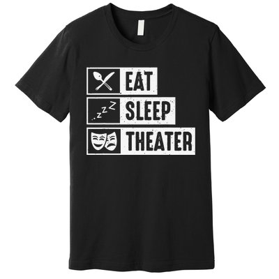 Eat Sleep Theater Musical Broadway Funny Actors Novelty Premium T-Shirt