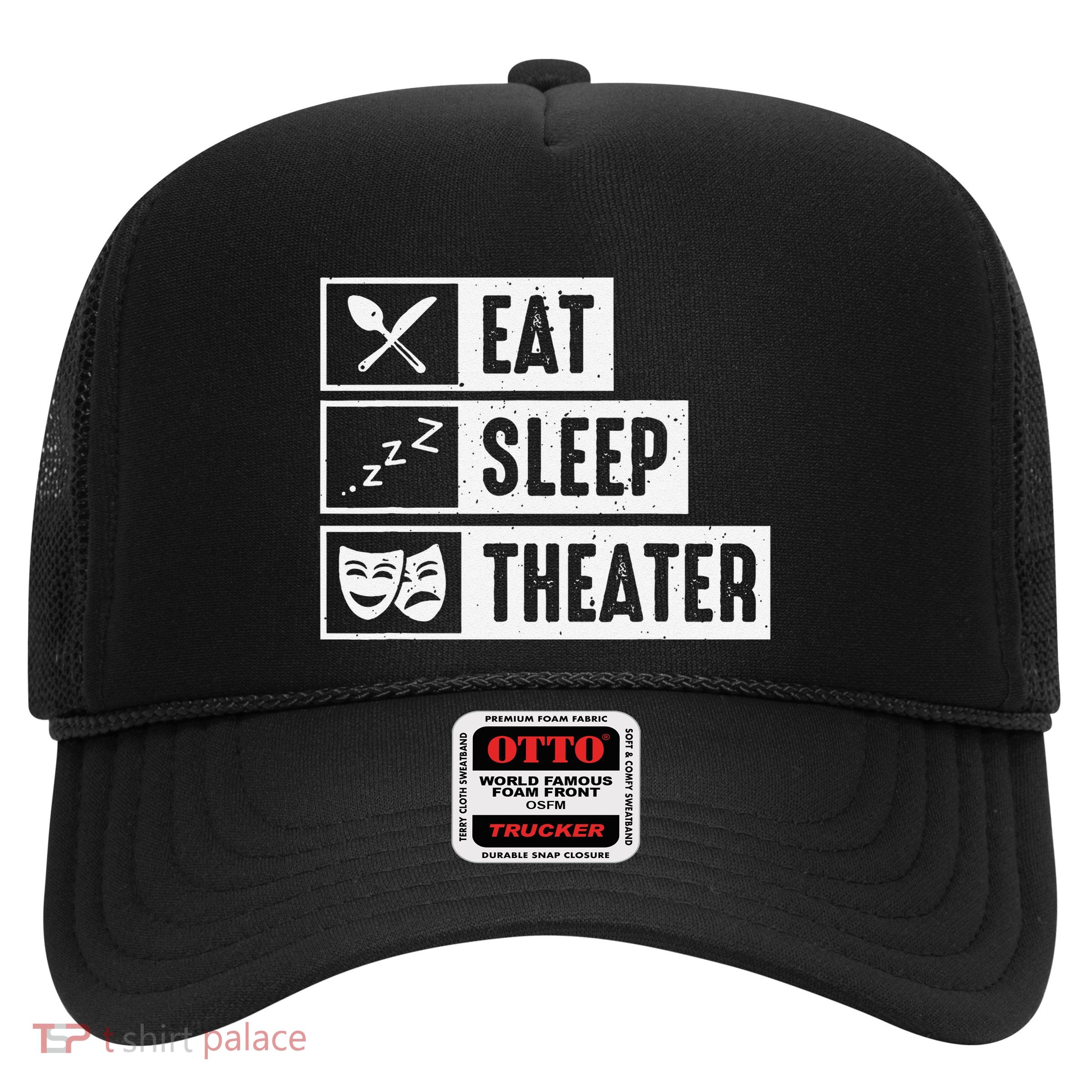 Eat Sleep Theater Musical Broadway Funny Actors Novelty Trucker Hat