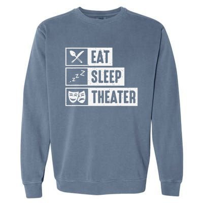 Eat Sleep Theater Musical Broadway Funny Actors Novelty Garment-Dyed Sweatshirt