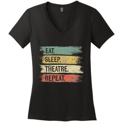 Eat Sleep Theatre Repeat Theater Tech Gifts Actor Actress Women's V-Neck T-Shirt
