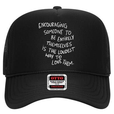 Encouraging Someone To Be Entirely Themselves Is The Loudest High Crown Mesh Back Trucker Hat