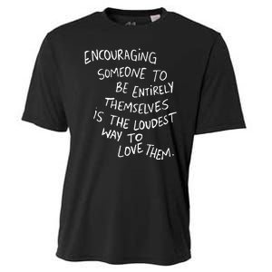 Encouraging Someone To Be Entirely Themselves Is The Loudest Cooling Performance Crew T-Shirt