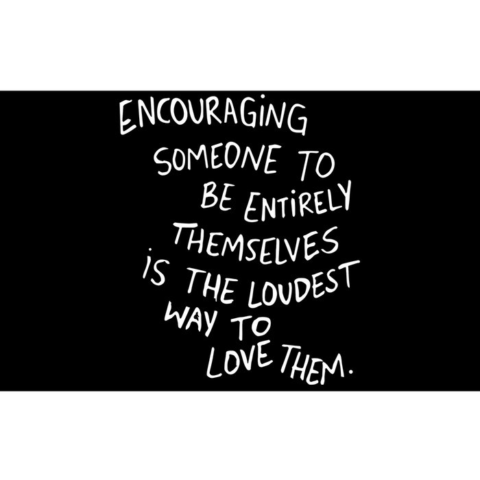 Encouraging Someone To Be Entirely Themselves Is The Loudest Bumper Sticker