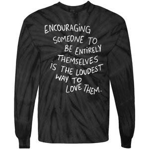 Encouraging Someone To Be Entirely Themselves Is The Loudest Tie-Dye Long Sleeve Shirt