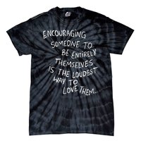 Encouraging Someone To Be Entirely Themselves Is The Loudest Tie-Dye T-Shirt