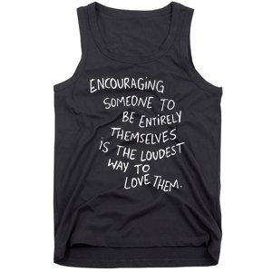 Encouraging Someone To Be Entirely Themselves Is The Loudest Tank Top