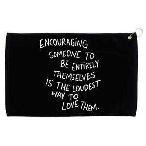 Encouraging Someone To Be Entirely Themselves Is The Loudest Grommeted Golf Towel