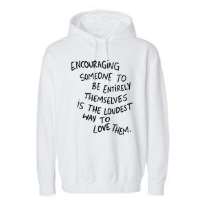 Encouraging Someone To Be Entirely Themselves Is The Loudest Garment-Dyed Fleece Hoodie