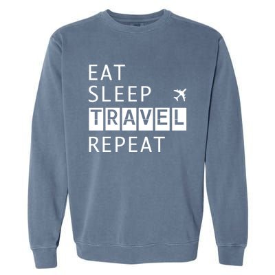 Eat Sleep Travel Repeat Funny Vacay Gift Garment-Dyed Sweatshirt