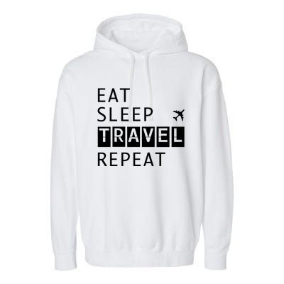 Eat Sleep Travel Repeat Funny Vacay Gift Garment-Dyed Fleece Hoodie